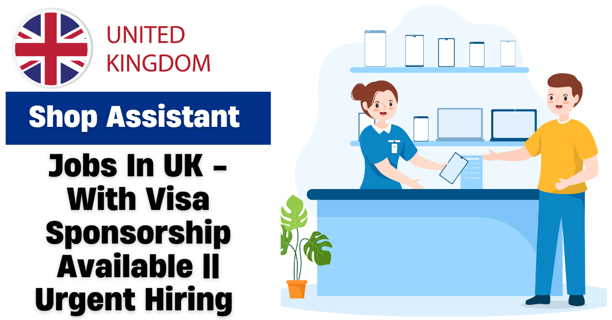 Visa Sponsorship Shop Assistant Jobs In UK 2026 – Apply Now